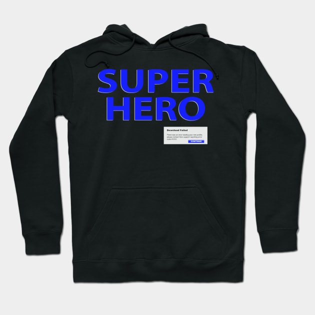 Super Hero - Download Failed Hoodie by SteveHClark